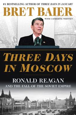 Three Days in Moscow Ronald Reagan and the Fall of the Soviet Empire  9780062748362 Front Cover