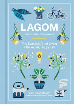 Lagom Not Too Little, Not Too Much: the Swedish Art of Living a Balanced, Happy Life  9780062748799 Front Cover
