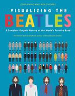 Visualizing the Beatles A Complete Graphic History of the World's Favorite Band  9780062790989 Front Cover