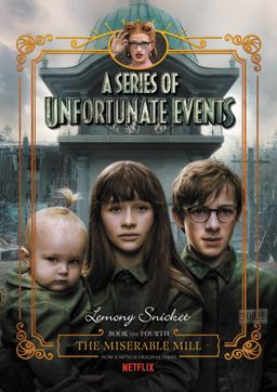 A Series of Unfortunate Events #4: the Miserable Mill Netflix Tie-In
