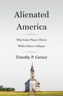 Alienated America Why Some Places Thrive While Others Collapse  9780062797100 Front Cover