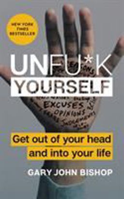 Unfu*k Yourself Get Out of Your Head and into Your Life  9780062803832 Front Cover