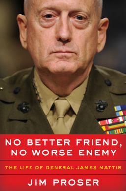 No Better Friend, No Worse Enemy The Life of General James Mattis  9780062803917 Front Cover