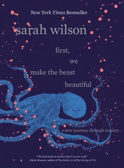 First, We Make the Beast Beautiful A New Journey Through Anxiety  9780062836786 Front Cover