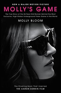 Molly's Game [Movie Tie-In] The True Story of the 26-Year-Old Woman Behind the Most Exclusive, High-Stakes Underground Poker Game in the World  9780062838582 Front Cover