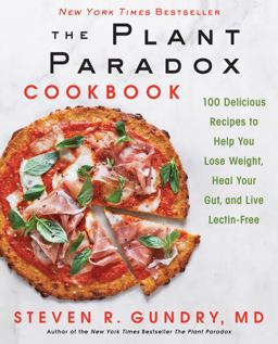 Plant Paradox Cookbook 100 Delicious Recipes to Help You Lose Weight, Heal Your Gut, and Live Lectin-Free  9780062843371 Front Cover