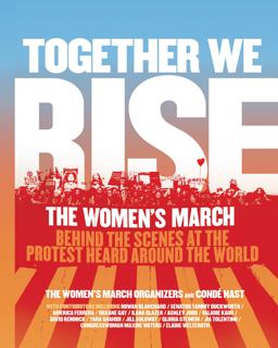 Together We Rise Behind the Scenes at the Protest Heard Around the World  9780062843432 Front Cover