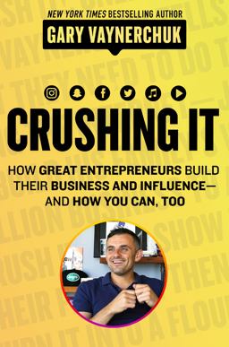 Crushing It! How Great Entrepreneurs Build Business and Influence - And How You Can, Too  9780062845023 Front Cover