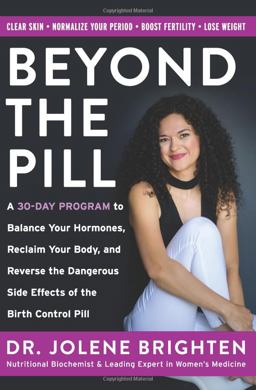 Beyond the Pill A 30-Day Program to Balance Your Hormones, Reclaim Your Body, and Reverse the Dangerous Side Effects of the Birth Control Pill  9780062847058 Front Cover