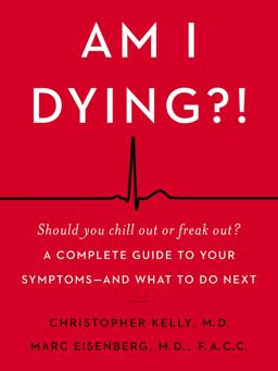 Am I Dying?! A Complete Guide to Your Symptoms--And What to Do Next  9780062847607 Front Cover