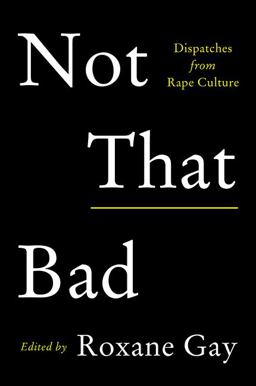 Not That Bad Dispatches from Rape Culture  9780062851468 Front Cover