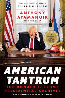 American Tantrum The Donald J. Trump Presidential Archives  9780062851888 Front Cover