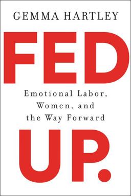 Fed Up Emotional Labor, Women, and the Way Forward  9780062855985 Front Cover