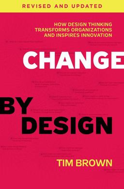 Change by Design, Revised and Updated How Design Thinking Transforms Organizations and Inspires Innovation  9780062856623 Front Cover