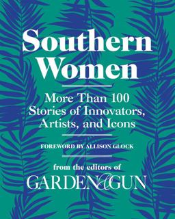 Southern Women More Than 100 Stories of Innovators, Artists, and Icons 2019 9780062859365 Front Cover