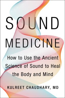 Sound Medicine How to Use the Ancient Science of Sound to Heal the Body and Mind  9780062867339 Front Cover