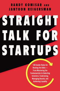 Straight Talk for Startups 100 Insider Rules for Beating the Odds--From Mastering the Fundamentals to Selecting Investors, Fundraising, Managing Boards, and Achieving Liquidity  9780062869067 Front Cover