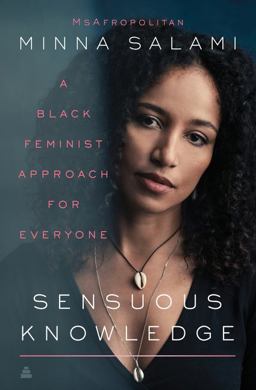 Sensuous Knowledge A Black Feminist Approach for Everyone  9780062877062 Front Cover
