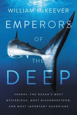 Emperors of the Deep Sharks--The Ocean's Most Mysterious, Most Misunderstood, and Most Important Guardians  9780062880338 Front Cover