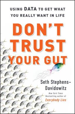 Don't Trust Your Gut Using Data to Get What You Really Want in Life  9780062880918 Front Cover