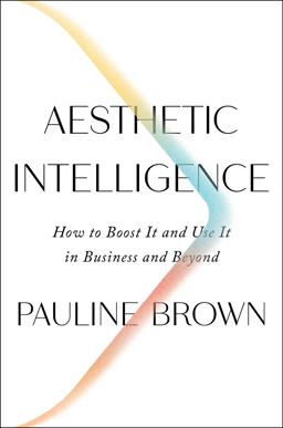 Aesthetic Intelligence How to Boost It and Use It in Business and Beyond  9780062883308 Front Cover