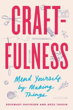 Craftfulness Mend Yourself by Making Things  9780062883544 Front Cover