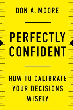 Perfectly Confident How to Calibrate Your Decisions Wisely  9780062887757 Front Cover