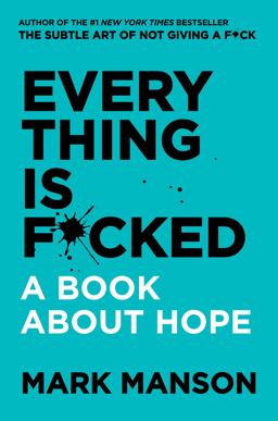 Everything Is F*cked A Book about Hope  9780062888433 Front Cover