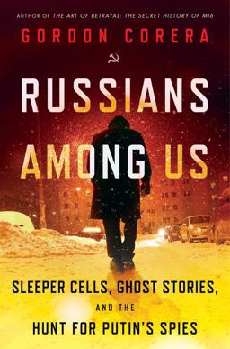 Russians among Us Sleeper Cells, Ghost Stories, and the Hunt for Putin's Spies  9780062889416 Front Cover