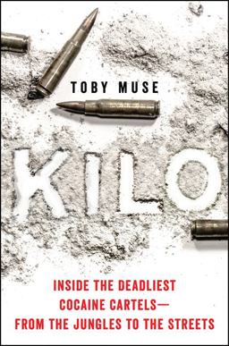 Kilo Inside the Deadliest Cocaine Cartels--From the Jungles to the Streets  9780062905291 Front Cover