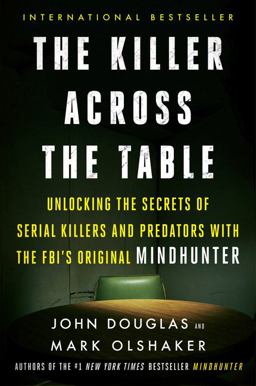 Killer Across the Table Unlocking the Secrets of Serial Killers and Predators with the FBI's Original Mindhunter  9780062910646 Front Cover