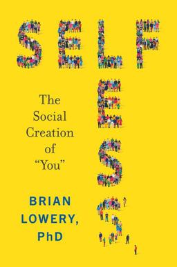Selfless The Social Creation of You  9780062913005 Front Cover
