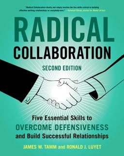 Radical Collaboration Five Essential Skills to Overcome Defensiveness and Build Successful Relationships 2nd 9780062915238 Front Cover