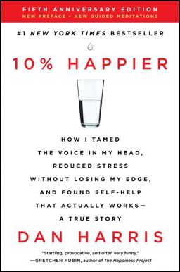 10% Happier Revised Edition How I Tamed the Voice in My Head, Reduced Stress Without Losing My Edge, and Found Self-Help That Actually Works -  9780062917607 Front Cover