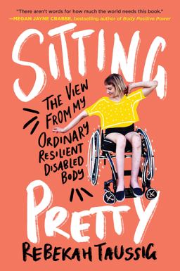 Sitting Pretty The View from My Ordinary Resilient Disabled Body  9780062936806 Front Cover