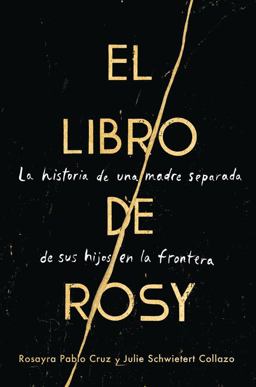 Book of Rosy el Libro de Rosy (Spanish Edition) La Historia de una Madre Separada de Sus Hijos en la Frontera  9780062941961 Front Cover