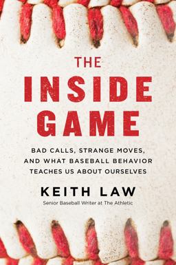 Inside Game Bad Calls, Strange Moves, and What Baseball Behavior Teaches Us about Ourselves  9780062942739 Front Cover