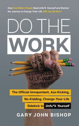 Do the Work The Official Unrepentant, Ass-Kicking, No-Kidding, Change-Your-Life Sidekick to Unfu*k Yourself  9780062952233 Front Cover