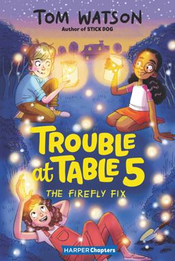 Trouble at Table 5 #3: the Firefly Fix  9780062953469 Front Cover