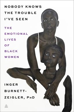 Nobody Knows the Trouble I've Seen The Emotional Lives of Black Women  9780062959829 Front Cover