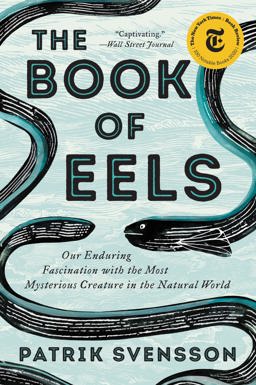 Book of Eels Our Enduring Fascination with the Most Mysterious Creature in the Natural World  9780062968821 Front Cover