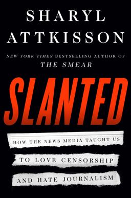 Slanted How the News Media Taught Us to Love Censorship and Hate Journalism  9780062974693 Front Cover