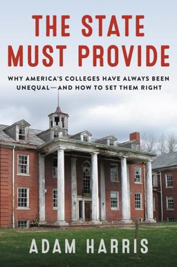 State Must Provide Why America's Colleges Have Always Been Unequal--And How to Set Them Right  9780062976482 Front Cover