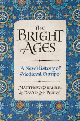 Bright Ages A New History of Medieval Europe  9780062980892 Front Cover