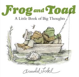 Frog and Toad: a Little Book of Big Thoughts