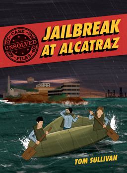 Unsolved Case Files: Jailbreak at Alcatraz Unsolved Case Files: Jailbreak at Alcatraz