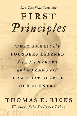 First Principles What America's Founders Learned from the Greeks and Romans and How That Shaped Our Country  9780062997463 Front Cover