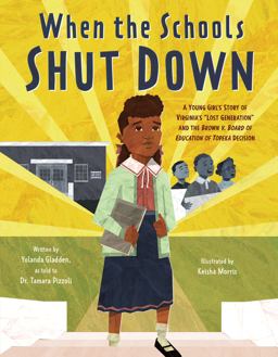 When the Schools Shut Down A Young Girl's Story of Virginia's Lost Generation and the Brown V. Board of Education of Topeka Decision  9780063011168 Front Cover