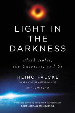 Light in the Darkness Black Holes, the Universe, and Us  9780063020054 Front Cover