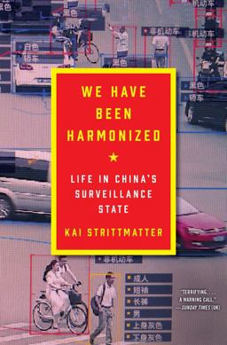 We Have Been Harmonized Life in China's Surveillance State  9780063027299 Front Cover